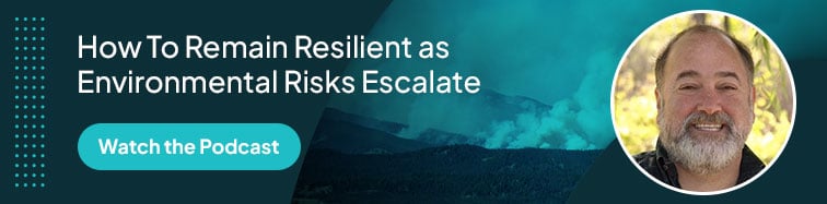 Watch the Podcast: How to Remain Resilient as Environmental Risks Escalate