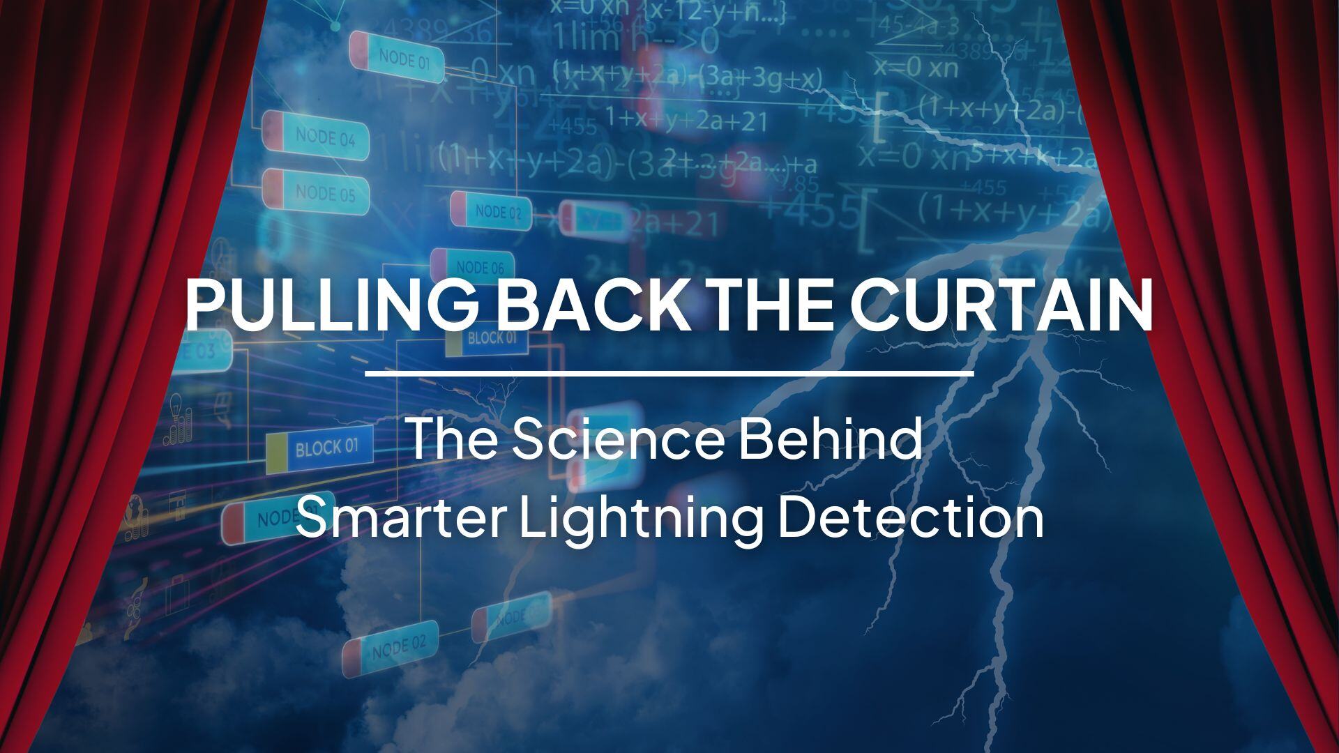 An image of an AI algorithm and lightning behind a curtain. Title is: Pulling Back the Curtain: The Science Behind Smarter Lightning Detection